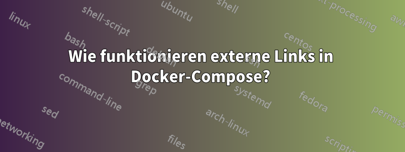 Wie funktionieren externe Links in Docker-Compose?