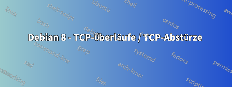 Debian 8 - TCP-Überläufe / TCP-Abstürze