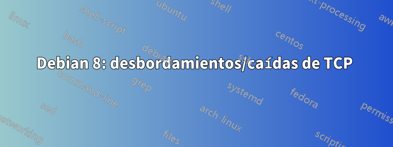 Debian 8: desbordamientos/caídas de TCP