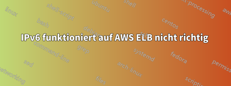 IPv6 funktioniert auf AWS ELB nicht richtig