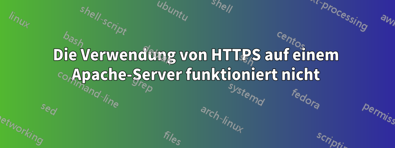Die Verwendung von HTTPS auf einem Apache-Server funktioniert nicht