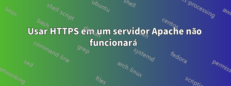 Usar HTTPS em um servidor Apache não funcionará