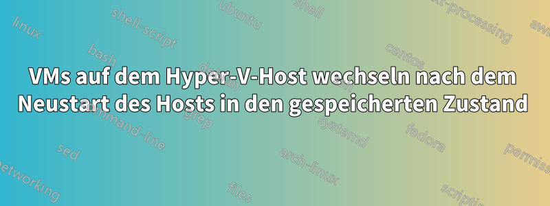 VMs auf dem Hyper-V-Host wechseln nach dem Neustart des Hosts in den gespeicherten Zustand