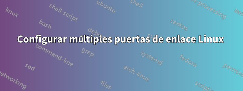 Configurar múltiples puertas de enlace Linux