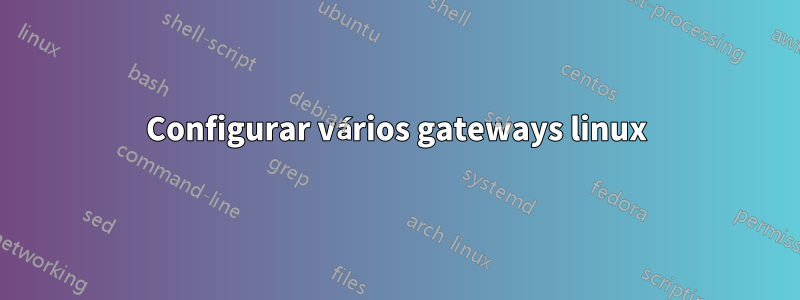 Configurar vários gateways linux
