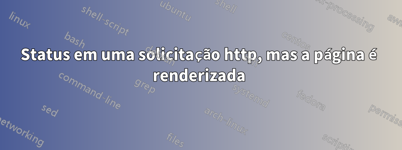 403 Status em uma solicitação http, mas a página é renderizada