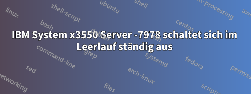 IBM System x3550 Server -7978 schaltet sich im Leerlauf ständig aus