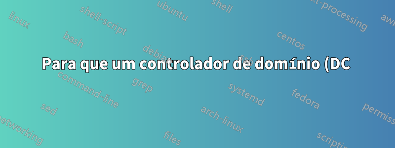 Para que um controlador de domínio (DC) usa um certificado?