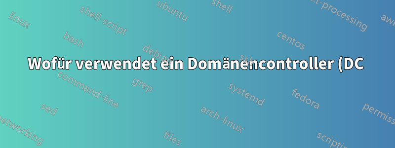 Wofür verwendet ein Domänencontroller (DC) ein Zertifikat?