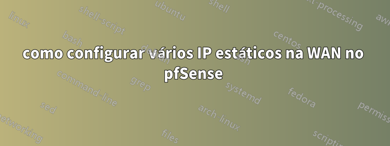 como configurar vários IP estáticos na WAN no pfSense