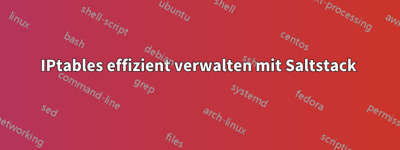 IPtables effizient verwalten mit Saltstack