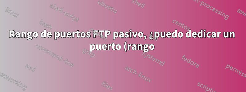 Rango de puertos FTP pasivo, ¿puedo dedicar un puerto (rango) por usuario o carpeta FTP en IIS?