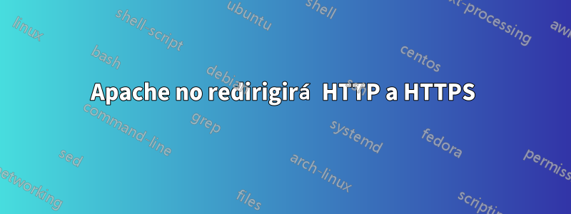 Apache no redirigirá HTTP a HTTPS