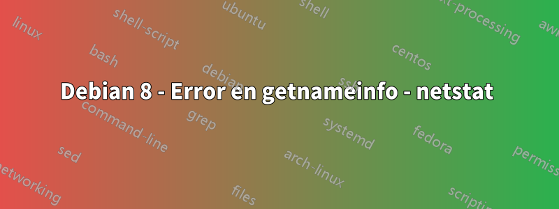 Debian 8 - Error en getnameinfo - netstat