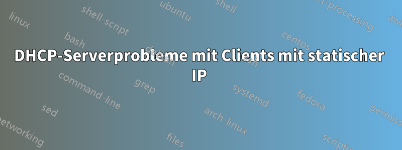 DHCP-Serverprobleme mit Clients mit statischer IP