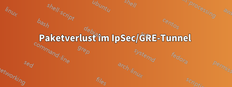 Paketverlust im IpSec/GRE-Tunnel