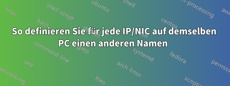 So definieren Sie für jede IP/NIC auf demselben PC einen anderen Namen 