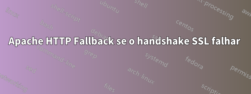 Apache HTTP Fallback se o handshake SSL falhar