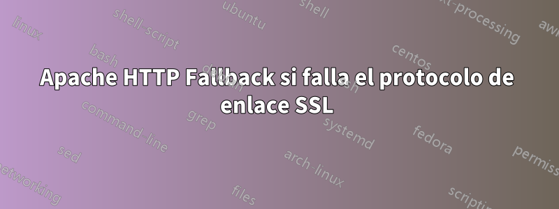 Apache HTTP Fallback si falla el protocolo de enlace SSL