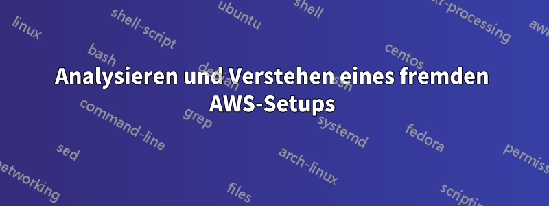 Analysieren und Verstehen eines fremden AWS-Setups