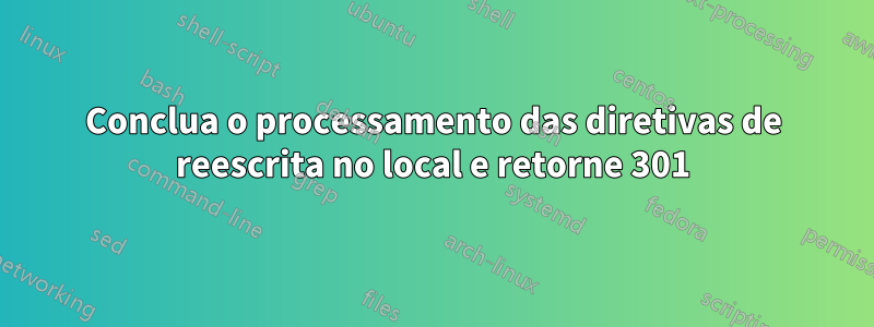 Conclua o processamento das diretivas de reescrita no local e retorne 301