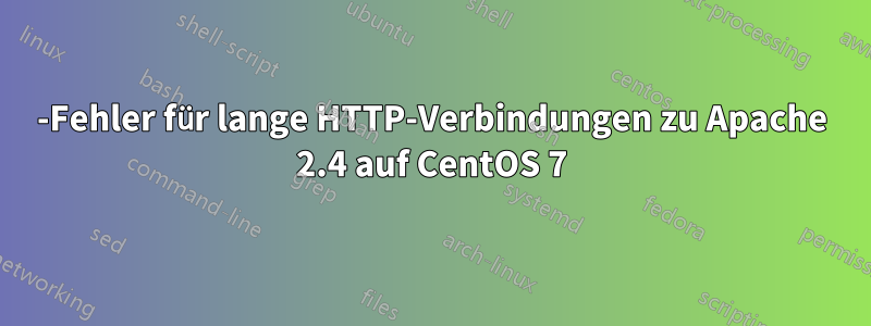 503-Fehler für lange HTTP-Verbindungen zu Apache 2.4 auf CentOS 7