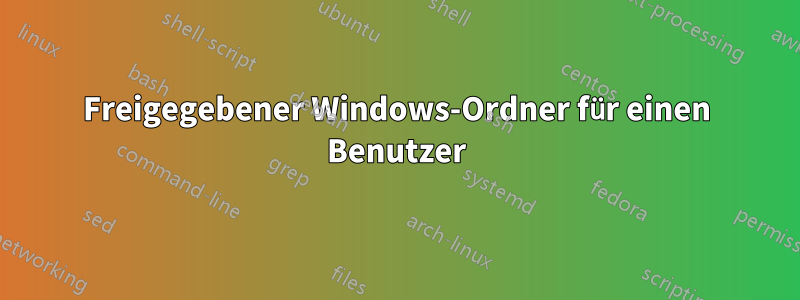 Freigegebener Windows-Ordner für einen Benutzer