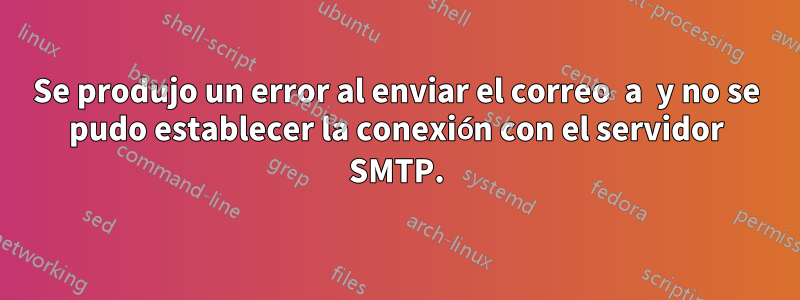 Se produjo un error al enviar el correo  a  y no se pudo establecer la conexión con el servidor SMTP.