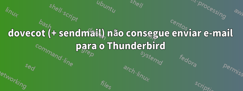 dovecot (+ sendmail) não consegue enviar e-mail para o Thunderbird