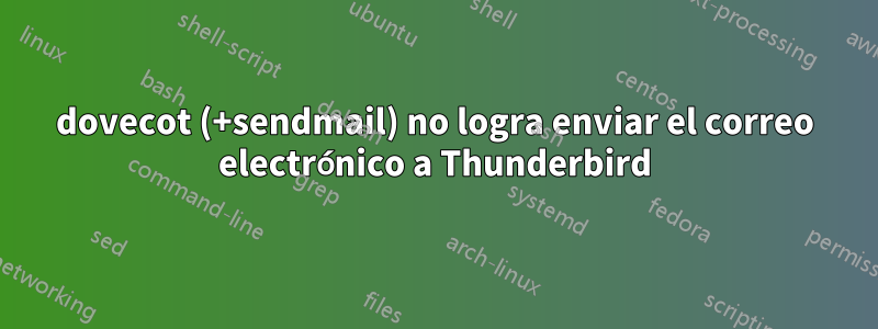 dovecot (+sendmail) no logra enviar el correo electrónico a Thunderbird