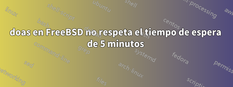 doas en FreeBSD no respeta el tiempo de espera de 5 minutos