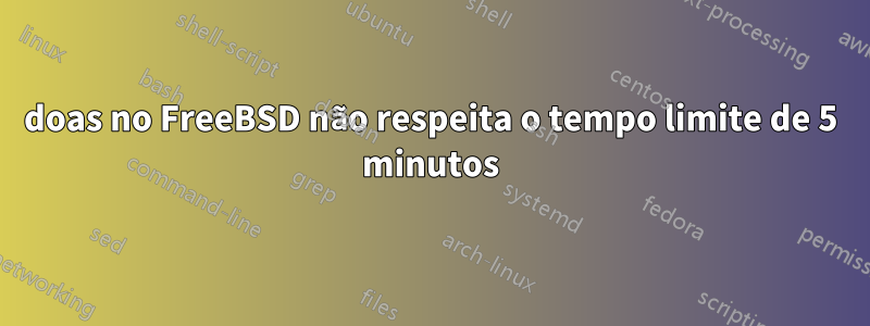 doas no FreeBSD não respeita o tempo limite de 5 minutos