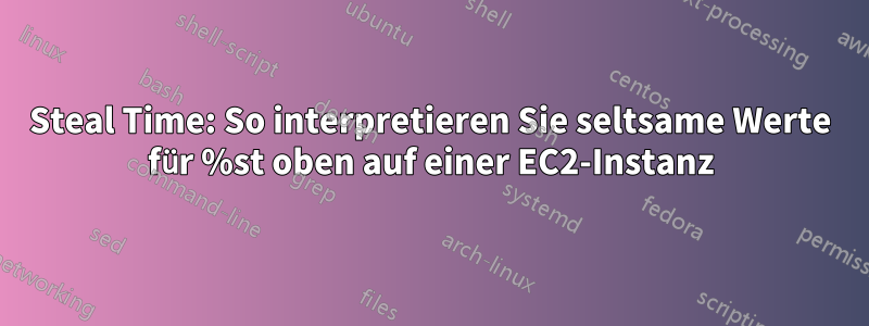 Steal Time: So interpretieren Sie seltsame Werte für %st oben auf einer EC2-Instanz