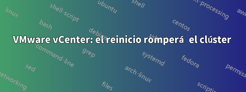 VMware vCenter: el reinicio romperá el clúster