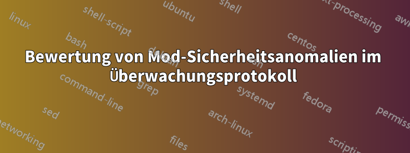Bewertung von Mod-Sicherheitsanomalien im Überwachungsprotokoll