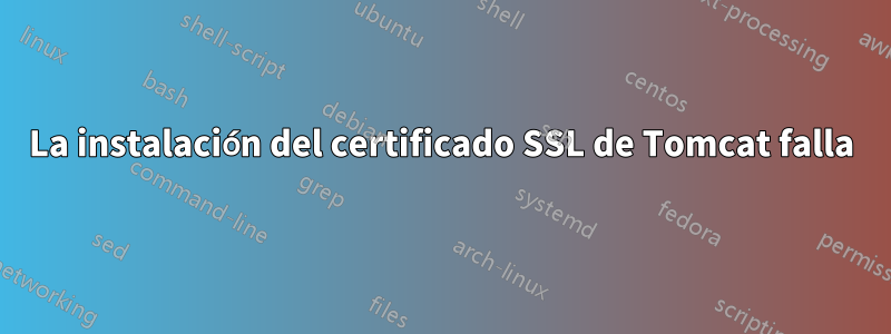 La instalación del certificado SSL de Tomcat falla