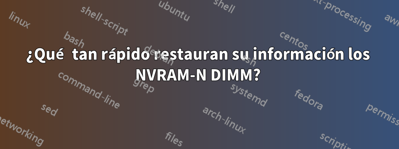 ¿Qué tan rápido restauran su información los NVRAM-N DIMM?