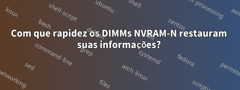 Com que rapidez os DIMMs NVRAM-N restauram suas informações?