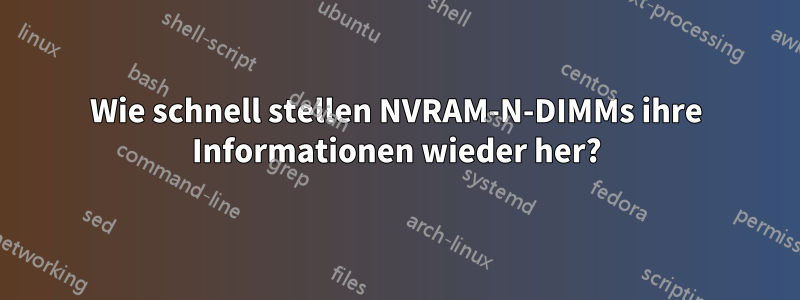 Wie schnell stellen NVRAM-N-DIMMs ihre Informationen wieder her?