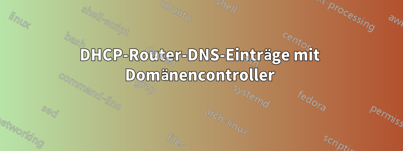 DHCP-Router-DNS-Einträge mit Domänencontroller