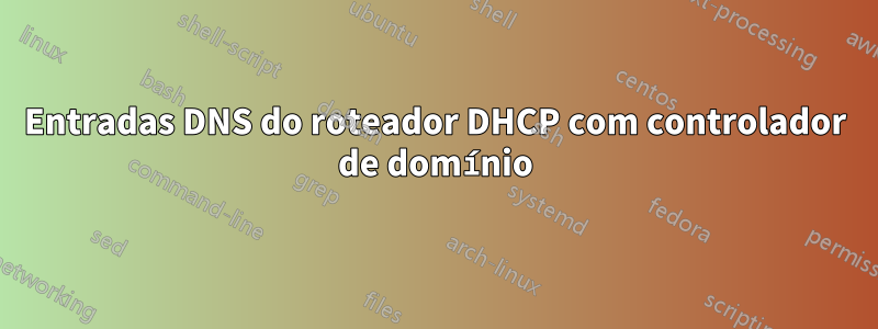 Entradas DNS do roteador DHCP com controlador de domínio