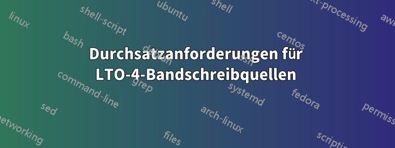 Durchsatzanforderungen für LTO-4-Bandschreibquellen