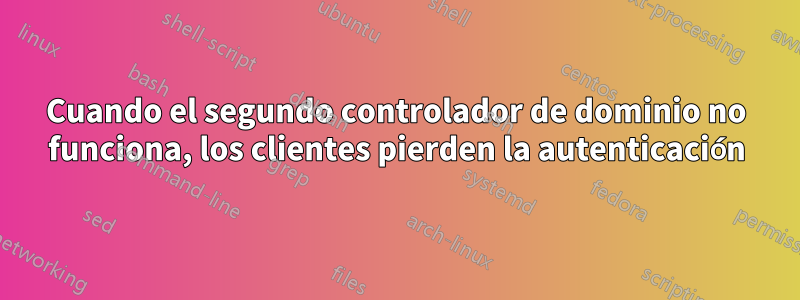 Cuando el segundo controlador de dominio no funciona, los clientes pierden la autenticación