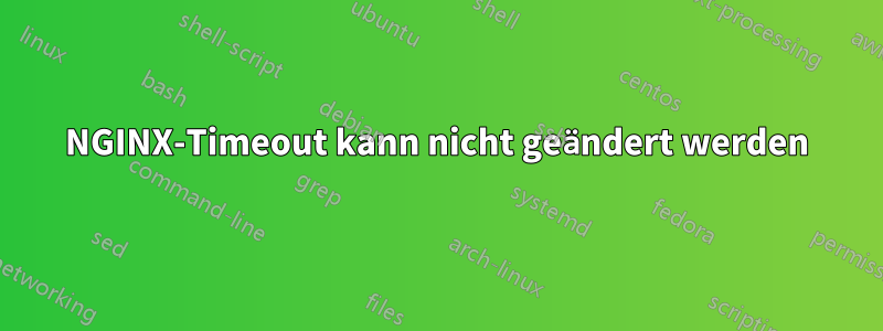 NGINX-Timeout kann nicht geändert werden