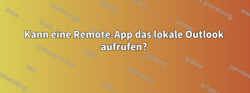 Kann eine Remote-App das lokale Outlook aufrufen?