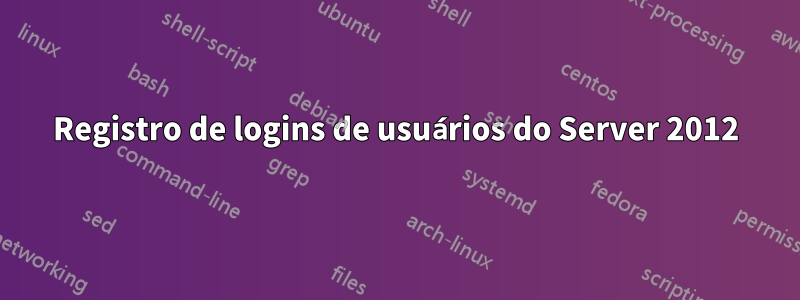 Registro de logins de usuários do Server 2012