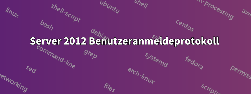 Server 2012 Benutzeranmeldeprotokoll