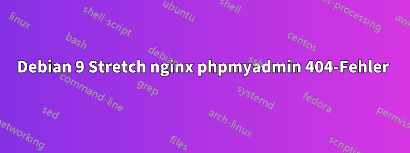 Debian 9 Stretch nginx phpmyadmin 404-Fehler