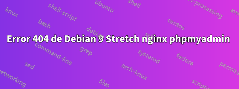 Error 404 de Debian 9 Stretch nginx phpmyadmin