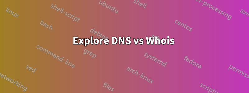 Explore DNS vs Whois